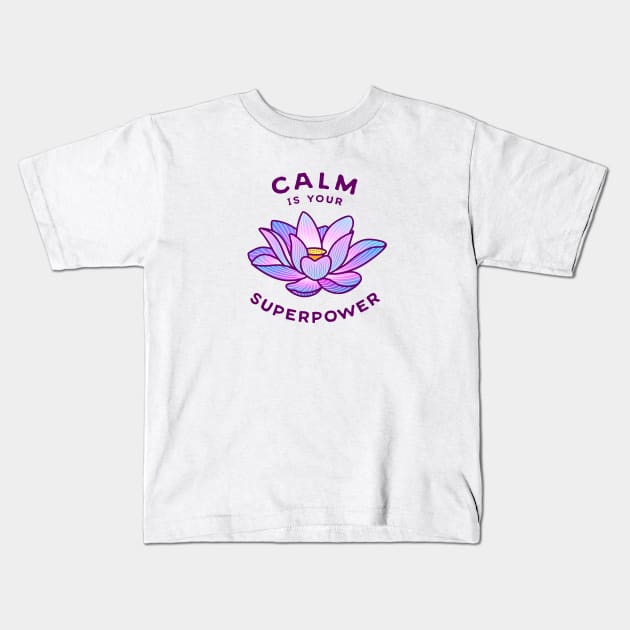 Calm Is Your Superpower Kids T-Shirt by sombrasblancas